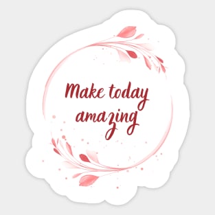 Make Today Amazing Sticker